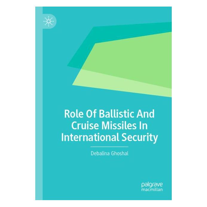 Springer Role Of Ballistic And Cruise Missiles In International Security (Englisch, Softcover, Debalina Ghoshal) (54244618)