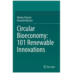 Circular Bioeconomy: 101 Renewable Innovations, Fachbücher von Petruch Markus/Walcher Dominik, Markus Petruch Dominik Walcher, Markus Petruch