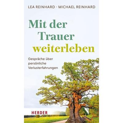 Mit der Trauer weiterleben, Gebundene Ausgabe von Lea Reinhard,Michael Reinhard, Herder, 978-3-451-02828-1