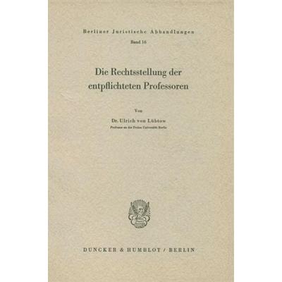 Die Rechtstellung der entpflichteten Professoren., Taschenbuch von Ulrich Lübtow, Duncker & Humblot, 978-3-428-00955-8