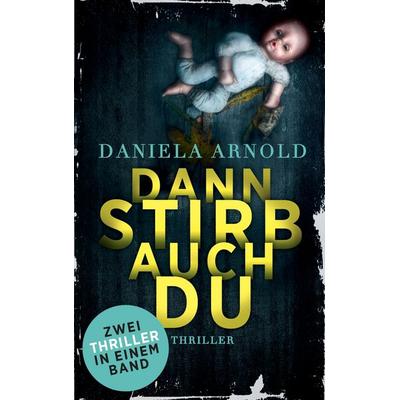 Dann stirb auch du, Taschenbuch von Daniela Arnold, BoD – Books on Demand, 978-3-7448-5489-4