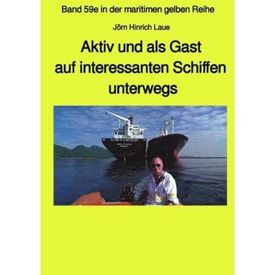 Aktiv und als Gast auf interessanten Schiffen unterwegs - Band 59e Teil 1 in der maritimen gelben Reihe bei Jürgen Ruszkowski, Taschenbuch von Jörn