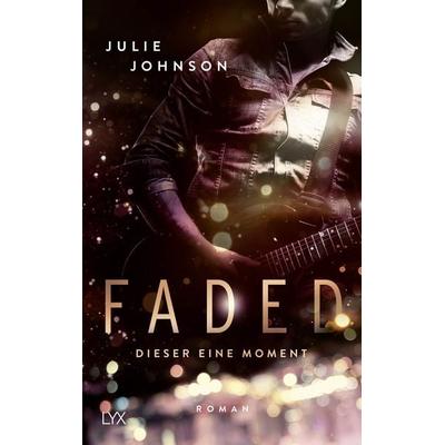 Faded - Dieser eine Moment, Taschenbuch von Julie Johnson, Lyx