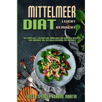Mittelmeer-Diät Leicht Gemacht, Taschenbuch von Kelly Spencer,Sabine Martin, Kelly Spencer - Sabine Martin, 978-1-80297-959-6
