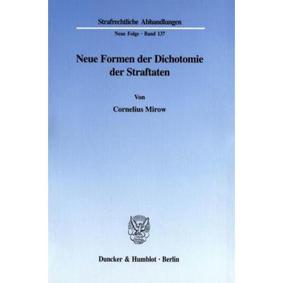 Neue Formen der Dichotomie der Straftaten., Taschenbuch von Cornelius Mirow, Duncker & Humblot, 978-3-428-10442-0