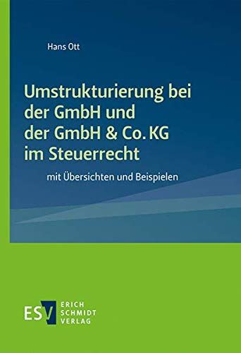 Ott, Prof. Dr. Hans - Umstrukturierung bei der GmbH und der GmbH & Co. KG im Steuerrecht: mit Übersichten und Beispielen - Preis vom 09.10.2026 07:28:09 h