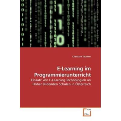 Taucher, C: E-Learning im Programmierunterricht, Taschenbuch von Christian Taucher, VDM, 978-3-639-19139-4