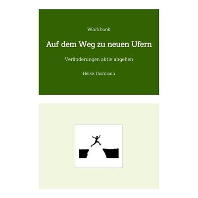Workbook: Auf dem Weg zu neuen Ufern, Gebundene Ausgabe von Heike Thormann, Tredition, 978-3-384-16654-8