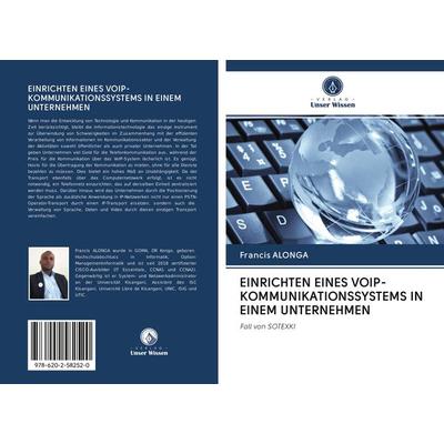 EINRICHTEN EINES VOIP-KOMMUNIKATIONSSYSTEMS IN EINEM UNTERNEHMEN, Taschenbuch von Francis Alonga, Sciencia Scripts, 978-620-2-58252-0