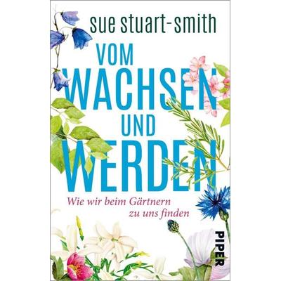 Vom Wachsen und Werden, Taschenbuch von Sue Stuart-Smith, Piper Taschenbuch, 978-3-492-31385-8