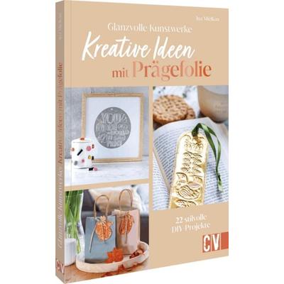 Glanzvolle Kunstwerke: Kreative Ideen mit Prägefolie, Taschenbuch von Ina Mielkau, Christophorus, 978-3-8388-4026-0