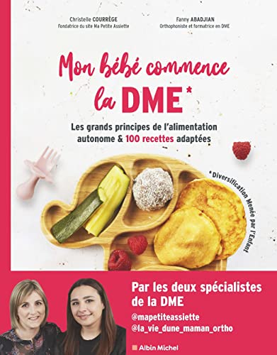 Christelle Courrège - Mon bébé commence la DME (diversification menée par l'enfant) : les grands principes de l'alimentation autonome & 100 recettes adaptées - Preis vom 09.10.2026 07:28:09 h