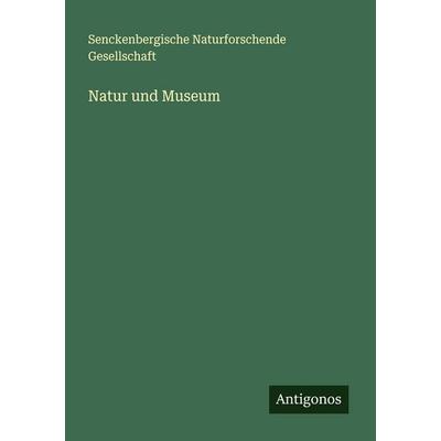 Natur und Museum, Taschenbuch von Senckenbergische Naturforschende Gesellschaft, Antigonos Verlag, 978-3-386-32006-1