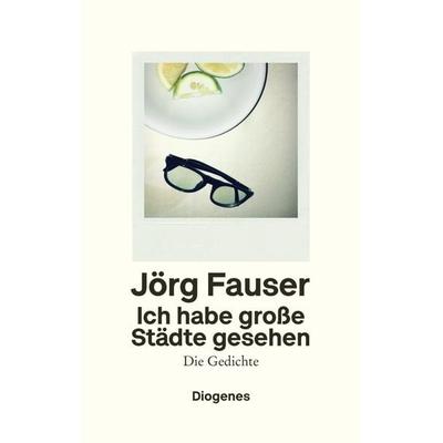 Ich habe große Städte gesehen, Gebundene Ausgabe von Jörg Fauser, Diogenes Verlag AG, 978-3-257-07072-9