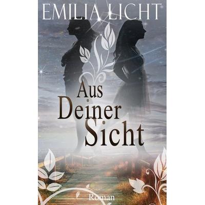 Aus Deiner Sicht, Taschenbuch von Emilia Licht, BoD – Books on Demand, 978-3-7392-4058-9