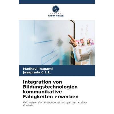 Integration von Bildungstechnologien kommunikative Fähigkeiten erwerben, Taschenbuch von Madhavi Inaganti,Jayaprada C. L. L., Verlag Unser Wissen,