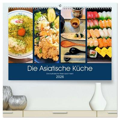 Die Asiatische Küche - Eine kulinarische Reise durch Asien (hochwertiger Premium Wandkalender 2026 DIN A2 quer), Kunstdruck in Hochglanz