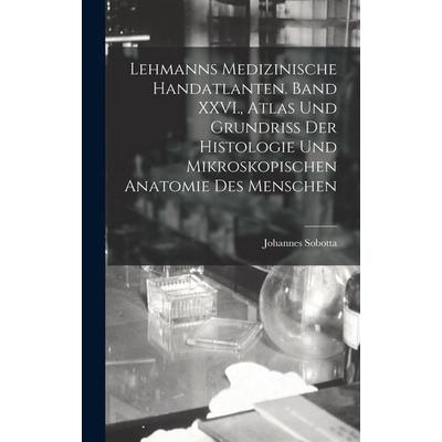 Lehmanns medizinische Handatlanten. Band XXVI., Atlas und Grundriss der Histologie und mikroskopischen Anatomie des Menschen, Gebundene Ausgabe von