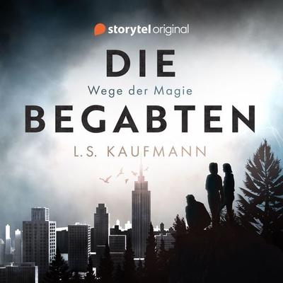 Die Begabten - Wege der Magie - L. S. Kaufmann, Audio, 9789180362788