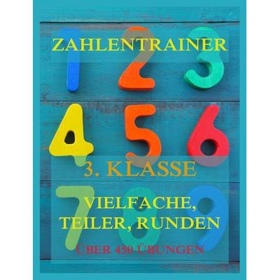 Zahlentrainer, 3. Klasse: Vielfache, Teiler, Runden, Taschenbuch von , Jazzybee Verlag, 978-3-8496-6716-0