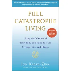 Full Catastrophe Living (Revised Edition), Ratgeber von Jon Kabat-Zinn, Thich Nhat Hanh