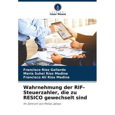 Wahrnehmung der RIF-Steuerzahler, die zu RESICO gewechselt sind, Taschenbuch von Francisco Ríos Gallardo,María Suhei Ríos Medina,Francisco Alí Ríos