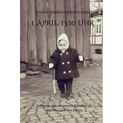 1. April, 13.10 Uhr, Gebundene Ausgabe von Sylvia Harrison Rebolledo, Tredition, 978-3-7482-5551-2