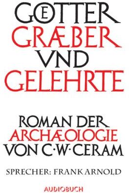 Ceram, C. W. - Götter, Gräber und Gelehrte. Ungekürzte Lesung. 12 CDs - Preis vom 09.10.2026 07:28:09 h