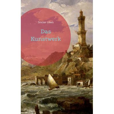 Das Kunstwerk, Taschenbuch von Sinclair Lewis, BoD – Books on Demand, 978-3-7557-3066-8