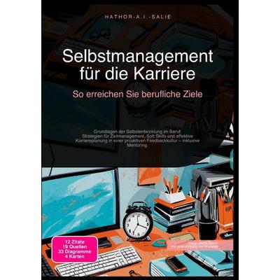 Selbstmanagement für die Karriere: So erreichen Sie berufliche Ziele, Taschenbuch von Hathor A.I. Salie, Epubli, 978-3-565-18144-5