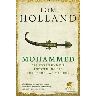 Mohammed, der Koran und die Entstehung des arabischen Weltreichs, Taschenbuch von Tom Holland, Klett Cotta, 978-3-608-96146-1