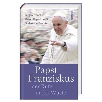 Papst Franziskus, der Rufer in der Wüste, Gebundene Ausgabe von Stefan Kempis,Jürgen Erbacher,Bernd Hagenkord, St. Benno, 978-3-7462-6318-2
