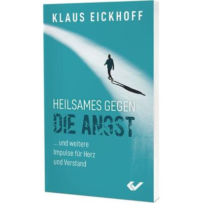 Heilsames gegen die Angst, Taschenbuch von Klaus Eickhoff, Christliche Verlagsgesellschaft, 978-3-86353-676-3