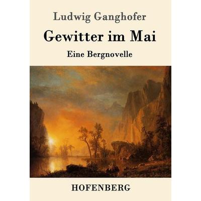Gewitter im Mai, Taschenbuch von Ludwig Ganghofer, Hofenberg, 978-3-8430-1442-7