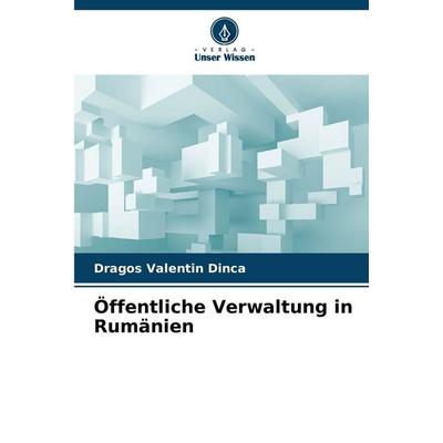 Öffentliche Verwaltung in Rumänien, Taschenbuch von Dragos Valentin Dinca, BoD - Books on Demand, 978-620-9-23472-9