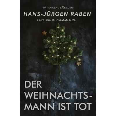 Der Weihnachtsmann ist tot – Eine Krimi-Sammlung, Taschenbuch von Hans-Jürgen Raben, Epubli, 978-3-7565-4353-3