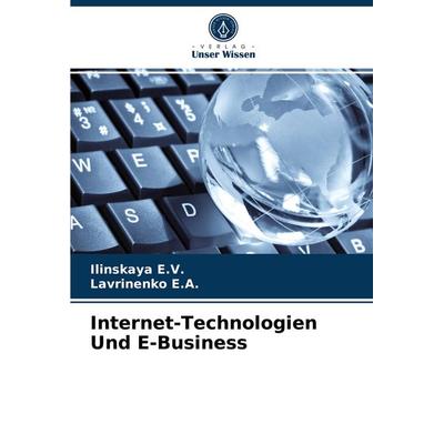Internet-Technologien Und E-Business, Taschenbuch von Ilinskaya E. V.,Lavrinenko E. A., Verlag Unser Wissen, 978-620-3-94710-6