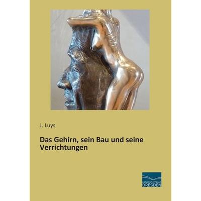 Das Gehirn, sein Bau und seine Verrichtungen, Taschenbuch von J. Luys, Fachbuchverlag Dresden, 978-3-95692-739-3