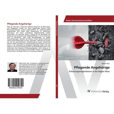 Pflegende Angehörige, Taschenbuch von Robert Mick, AV Akademikerverlag, 978-620-2-21072-0