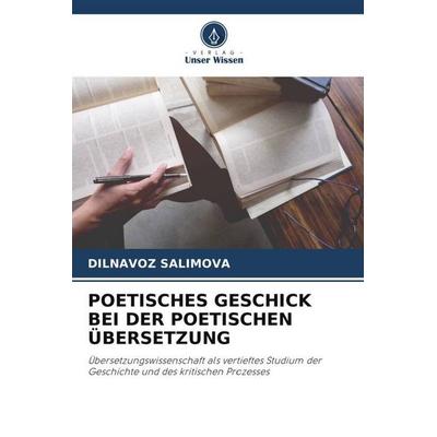 POETISCHES GESCHICK BEI DER POETISCHEN ÜBERSETZUNG, Taschenbuch von Dilnavoz Salimova, Verlag Unser Wissen, 978-620-5-53910-1