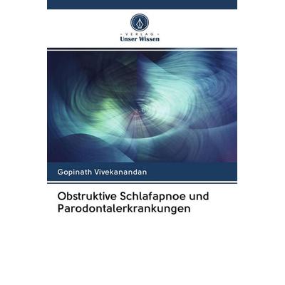 Obstruktive Schlafapnoe und Parodontalerkrankungen, Taschenbuch von Gopinath Vivekanandan, Verlag Unser Wissen, 978-620-2-69506-0