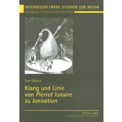 Klang und Linie von 'Pierrot lunaire' zu 'Ionisation', Fachbücher von Tomi Mäkelä