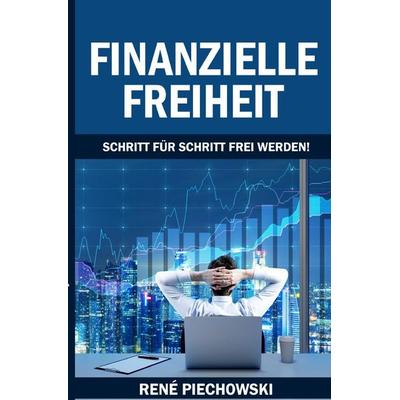 Finanzielle Freiheit, Taschenbuch von Rene Piechowski, Epubli, 978-3-7529-5788-4