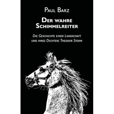 Der wahre Schimmelreiter, Taschenbuch von Paul Barz, Feiyr, 978-3-9855190-8-8
