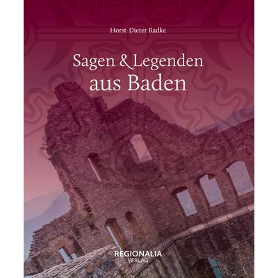 Sagen und Legenden aus Baden, Gebundene Ausgabe von Horst-Dieter Radke, Regionalia Verlag, 978-3-95540-382-9