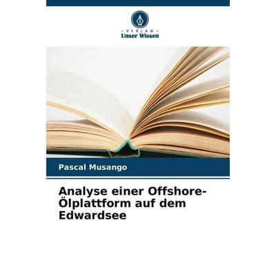 Analyse einer Offshore-Ölplattform auf dem Edwardsee, Taschenbuch von Pascal Musango, Verlag Unser Wissen