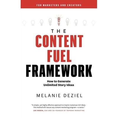 The Content Fuel Framework, Taschenbuch von Melanie Deziel, StoryFuel Press, 978-1-73432-900-1