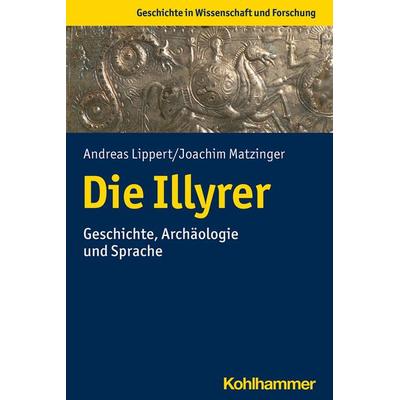 Die Illyrer, Taschenbuch von Andreas Lippert,Joachim Matzinger, Kohlhammer, 978-3-17-037709-7