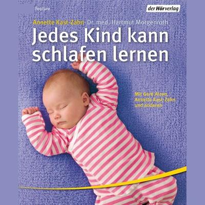 Jedes Kind kann schlafen lernen - Dipl.-Psych. Annette Kast-Zahn,med. Hartmut Morgenroth, Audio, 9783844507447