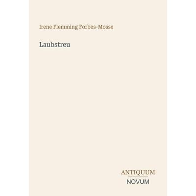 Laubstreu, Taschenbuch von Irene Flemming Forbes-Mosse, Antiquum Novum Verlag, 978-3-387-44493-3
